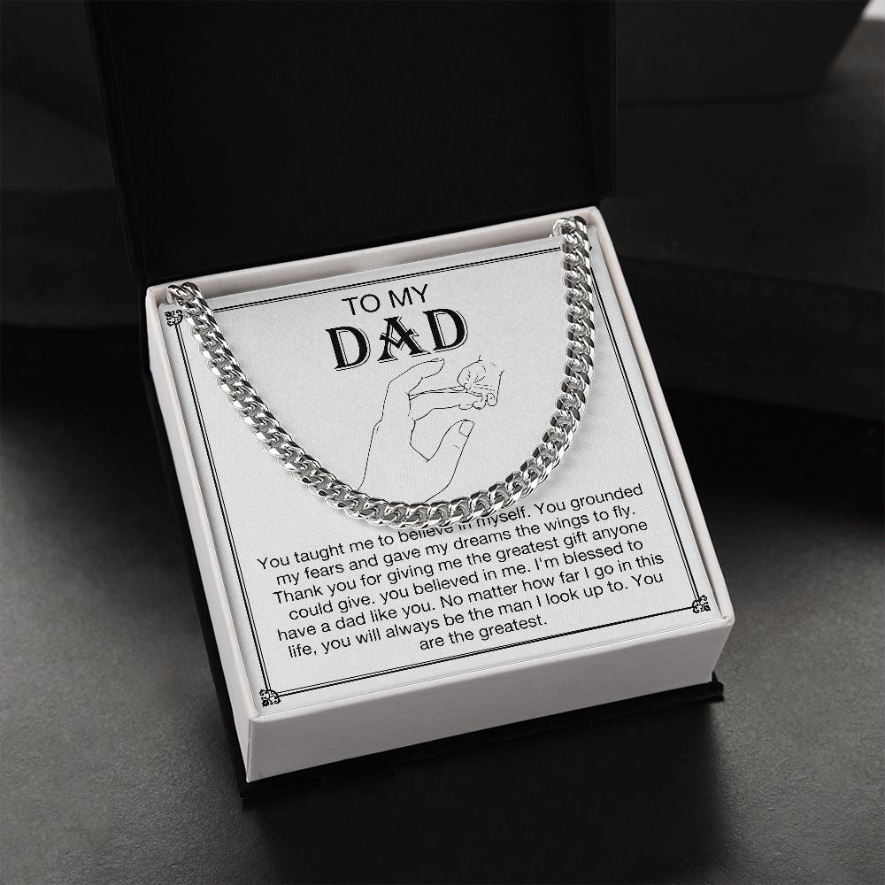 To my DAD -  You taught me to believe in myself. You grounded my fears and gave my dreams the wings to fly. Thank you for giving me the greatest gift anyone could give. You believe in me. I'm blessed to have a dad like you. No matter how far I go in this life, you will always be  the man I look up to. You are the greatest. Get your father's Day gift or birthday present for you dad at 50% discounts with Emporium Discounts, Silver Cuban Chain.