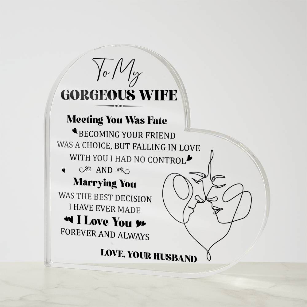 "To My Gorgeous Wife, Meeting You Was Fate, BECOMING YOUR FRIEND WAS A CHOICE, BUT FALLING IN LOVE WITH YOU I HAD NO CONTROL AND Marrying You WAS THE BEST DECISION I HAVE MADE. I Love You  FOREVER AND ALWAYS. LOVE, YOUR HUSBAND."
