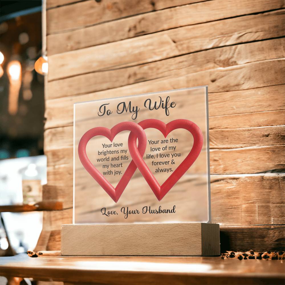 To My Wife. Your love brightens my world and fills my heart with joy. You are the love of my life; I love you forever & always. Love, your husband.  This product is an ideal gift for your wife on important events like anniversaries, birthdays, or for any time when you want to demonstrate your passion and gratitude in an extraordinary manner.